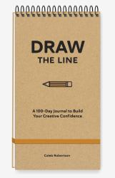 Draw the Line : A 100-Day Journal to Build Your Creative Confidence