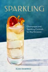 Sparkling : Champagne and Sparkling Cocktails for Any Occasion - a Cocktail Book