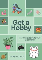 Get a Hobby : 365 Things to Do for Fun (Not Work!)