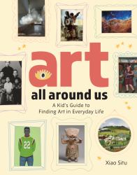 Art All Around Us : A Kid's Guide to Finding Art in Everyday Life