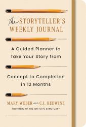 The Storyteller's Weekly Journal : A Guided Planner to Take Your Story from Concept to Completion in 12 Months