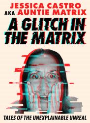 A Glitch in the Matrix : Tales of the Unexplainable Unreal