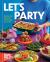 Let's Party : Recipes and Menus for Celebrating Every Day