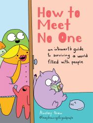 How to Meet No One : An Introvert's Guide to Surviving a World Filled with People