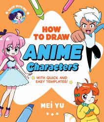 Draw with Mei: How to Draw Anime Characters : With Quick and Easy Templates