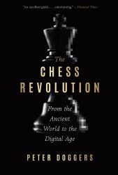 The Chess Revolution : From the Ancient World to the Digital Age