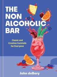 The Nonalcoholic Bar : Classic and Creative Cocktails for Everyone