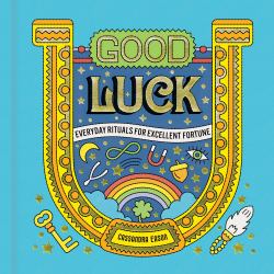 Good Luck : Everyday Rituals for Excellent Fortune