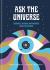 Ask the Universe : Guidance, Wisdom, and Answers from the Cosmos