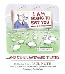 I Am Going to Eat You ... and Other Awkward Truths : A Cartoonist's Romp Through the Lunacy of Our Times