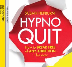 Hypnoquit (download) : How to break free of any addiction - for Ever