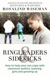 Ringleaders and Sidekicks : How to Help Your Son Cope with Classroom Politics, Bullying, Girls and Growth Up