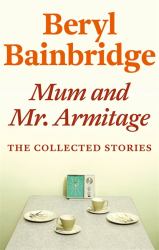 Mum and Mr. Armitage : The Collected Stories