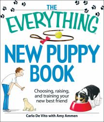The Everything New Puppy Book : Choosing, Raising, and Training Your New Best Friend
