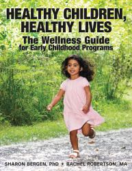 Healthy Children, Healthy Lives : The Wellness Guide for Early Childhood Programs