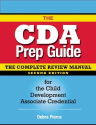 The CDA Prep Guide : The Complete Review Manual for the Child Development Associate Credential