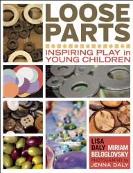 Loose Parts : Inspiring Play in Young Children