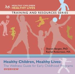 Healthy Children, Healthy Lives Overview : The Wellness Guide for Early Childhood Programs