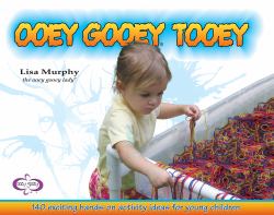 Ooey Gooey® Tooey : 140 Exciting Hands-On Activity Ideas for Young Children