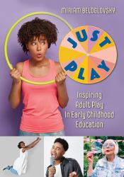 Just Play : Inspiring Adult Play in Early Childhood Education