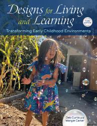Designs for Living and Learning, Third Edition : Transforming Early Childhood Environments