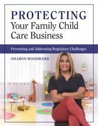Protecting Your Family Child Care Business : Preventing and Addressing Regulatory Challenges