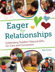 Eager for Relationships : Celebrating Toddlers' Natural Gifts for Care and Connection