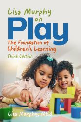 Lisa Murphy on Play, Third Edition : The Foundation of Children's Learning