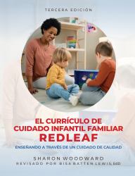 El Currículo de Cuidado Infantil Familiar Redleaf : Enseñando a Través de un Cuidado de Calidad