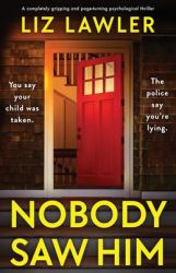 Nobody Saw Him : A Completely Gripping and Page-Turning Psychological Thriller