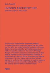 Unborn Architecture : Projects That Never Saw the Light. 1983-2023