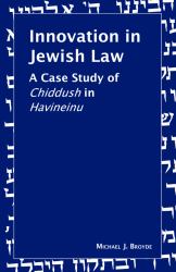 Innovation in Jewish Law : A Case Study of Chiddush in Havineinu