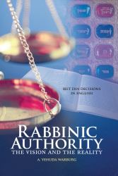 Rabbinic Authority, Volume 1 : The Vision and the Reality