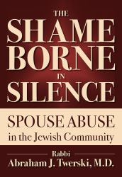 The Shame Borne in Silence : Spouse Abuse in the Jewish Community
