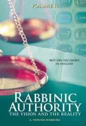 Rabbinic Authority, Volume 2 : The Vision and the Reality, Beit Din Decisions in English, Volume 2