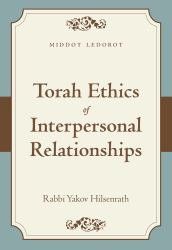 Torah Ethics of Interpersonal Relationships : Middot Ledorot