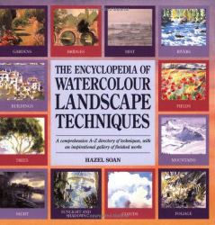 Encyclopedia of Watercolour Landscape Techniques : A Comprehensive A-Z Directory of Techniques, with an Inspirational Gallery of Finished Works