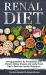 Renal Diet : (2 Books in 1) Eating Guidelines for Prediabetes and Chronic Kidney Disease and Useful Food Tips to Decrease Insulin Resistance