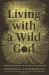 Living with a Wild God : A Nonbeliever's Search for the Truth about Everything