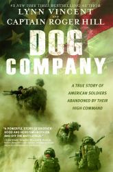 Dog Company : A True Story of American Soldiers Abandoned by Their High Command