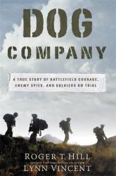Dog Company : A True Story of American Soldiers Abandoned by Their High Command