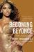 Becoming Beyoncé : The Untold Story