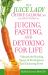 Juicing, Fasting, and Detoxing for Life : Unleash the Healing Power of Fresh Juices and Cleansing Diets