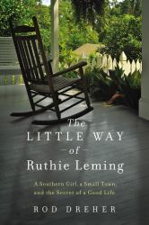 The Little Way of Ruthie Leming : A Southern Girl, a Small Town, and the Secret of a Good Life