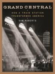 Grand Central : How a Train Station Transformed America