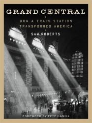 Grand Central : How a Train Station Transformed America