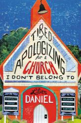 Tired of Apologizing for a Church I Don't Belong To : Spirituality Without Stereotypes, Religion Without Ranting