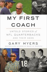 My First Coach : Inspiring Stories of NFL Quarterbacks and Their Dads