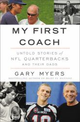 My First Coach : Inspiring Stories of NFL Quarterbacks and Their Dads