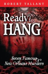 Ready to Hang : Seven Famous New Orleans Murders